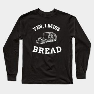 I miss bread Long Sleeve T-Shirt